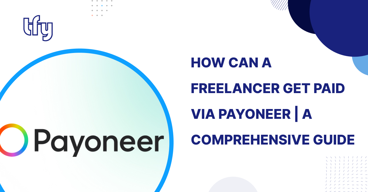 How Can a Freelancer Get Paid via Payoneer | A Comprehensive Guide