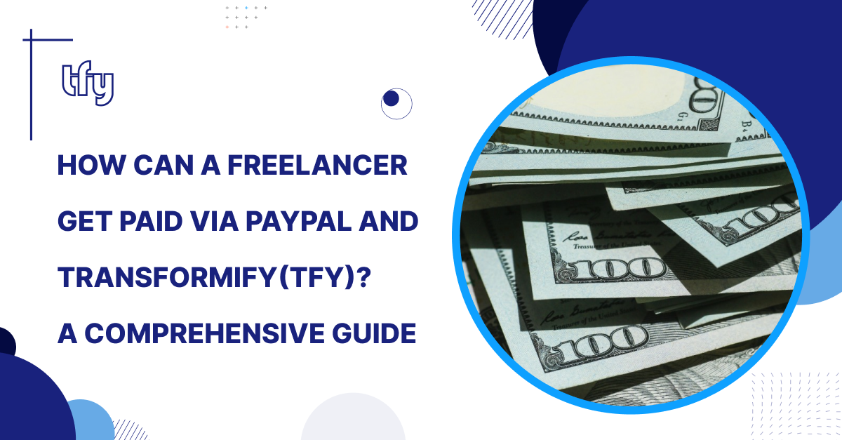 How Can a Freelancer Get Paid Via PayPal and Transformify(TFY)? A Comprehensive Guide