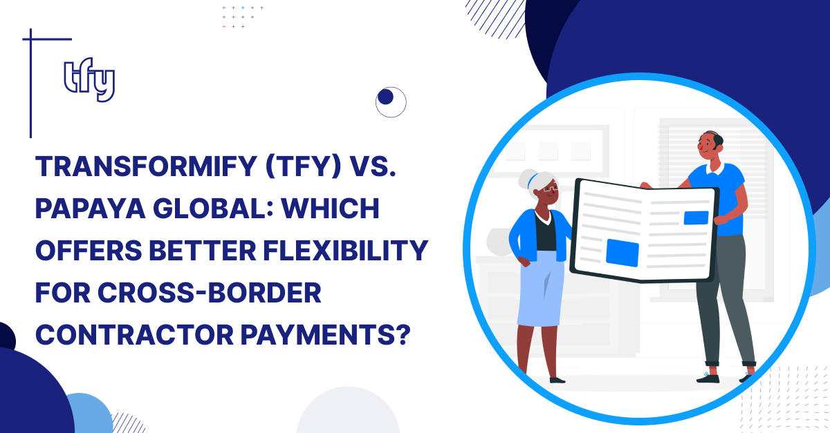 Transformify (TFY) vs. Papaya Global: Which Offers Better Flexibility for Cross-Border Contractor Payments? Transformify (TFY) vs. Papaya Global: Which Offers Better Flexibility for Cross-Border Contractor Payments?
