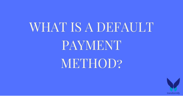 What Is A Default Payment Method